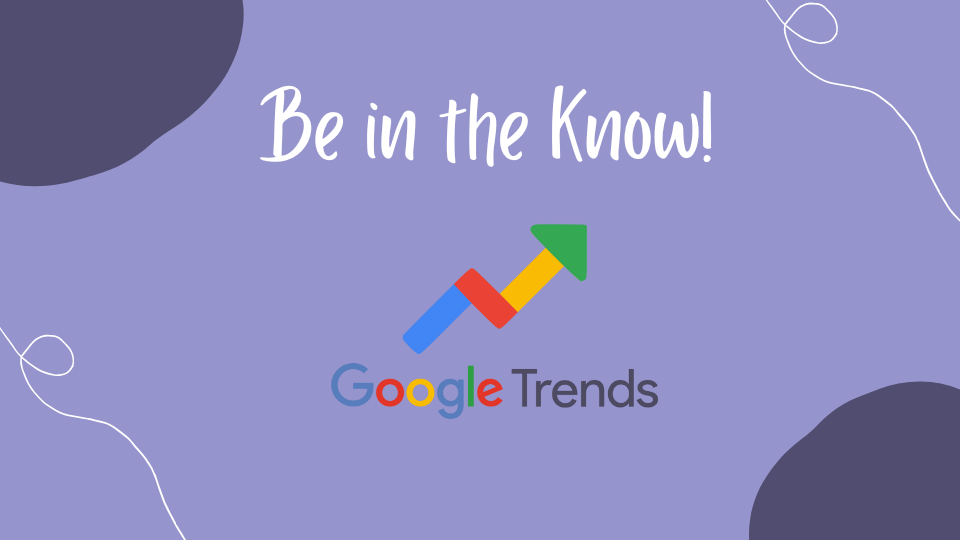 Google Trends - Be in the know - santosha solutions
