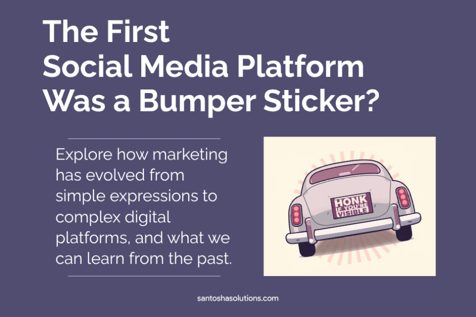 The first social media platform was the bumper sticker - Santosha Solutions